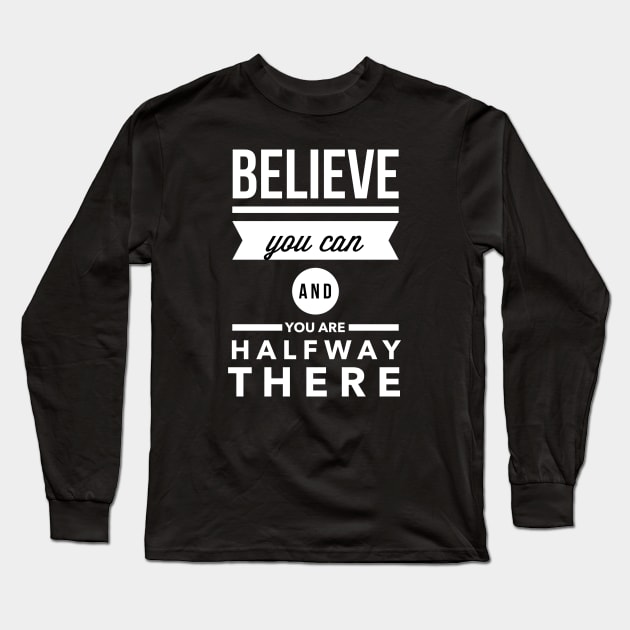 Believe you can and you are halfway there Long Sleeve T-Shirt by wamtees